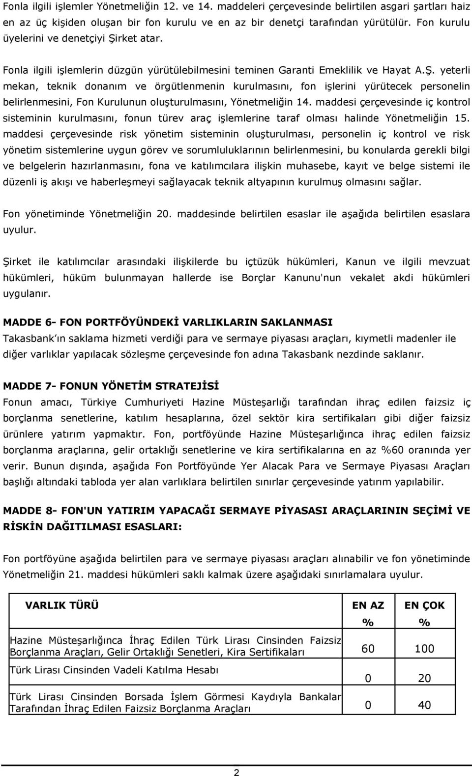 maddesi çerçevesinde iç kontrol sisteminin kurulmasını, fonun türev araç işlemlerine taraf olması halinde Yönetmeliğin 15.