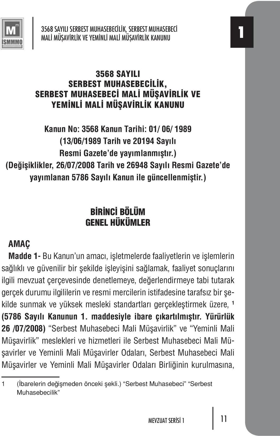 ) (Değişiklikler, 26/07/2008 Tarih ve 26948 Sayılı Resmi Gazete de yayımlanan 5786 Sayılı Kanun ile güncellenmiştir.