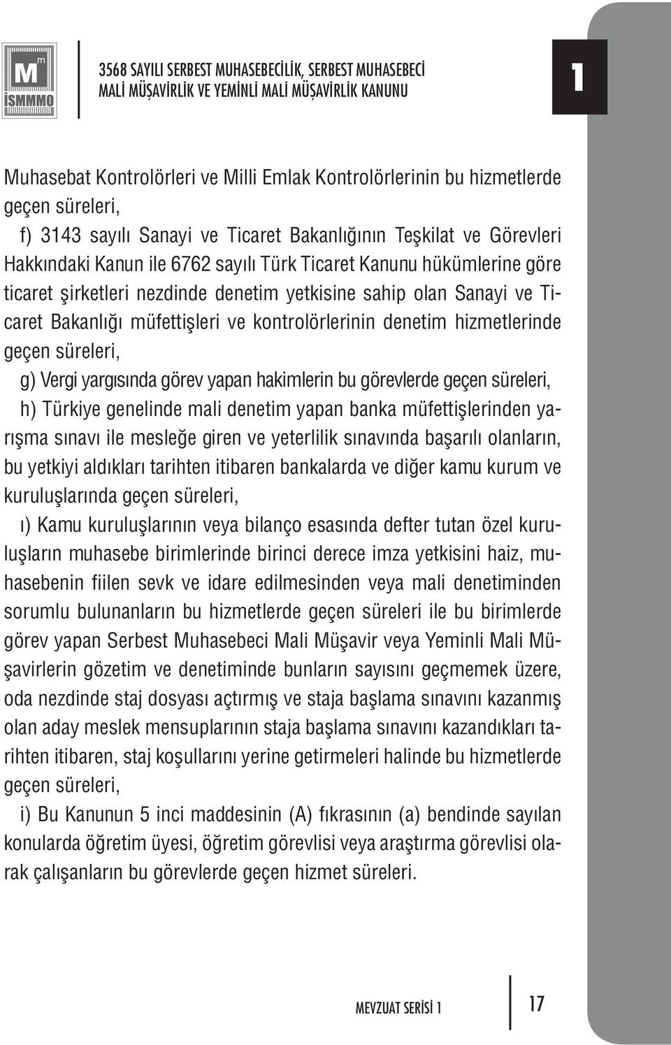 ri nez din de de ne tim yet ki si ne sa hip olan Sa na yi ve Tica ret Ba kan l mü fet tifl le ri ve kon tro lör le ri nin de ne tim hiz met le rin de ge çen sü re le ri, g) Ver gi yar g s n da gö rev