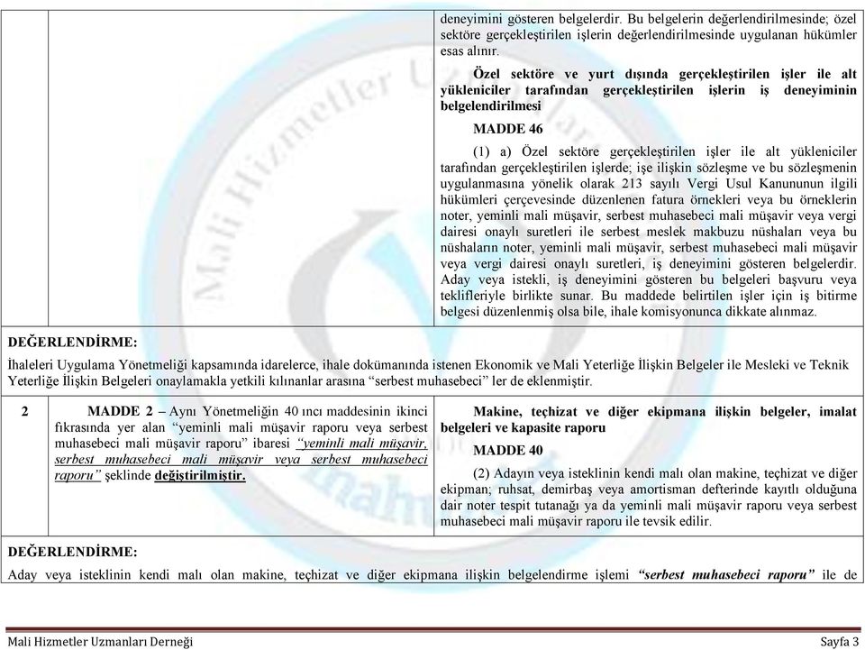 alt yükleniciler tarafından gerçekleştirilen işlerde; işe ilişkin sözleşme ve bu sözleşmenin uygulanmasına yönelik olarak 213 sayılı Vergi Usul Kanununun ilgili hükümleri çerçevesinde düzenlenen