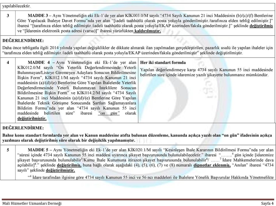 /tarafınıza elden tebliğ edilmiştir.] ibaresi [tarafınıza elden tebliğ edilmiştir./iadeli taahhütlü olarak posta yoluyla/ekap üzerinden/faksla gönderilmiştir.