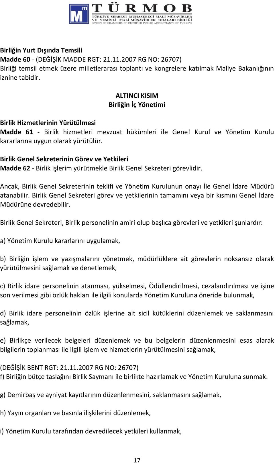 Birlik Genel Sekreterinin Görev ve Yetkileri Madde 62 - Birlik işlerim yürütmekle Birlik Genel Sekreteri görevlidir.