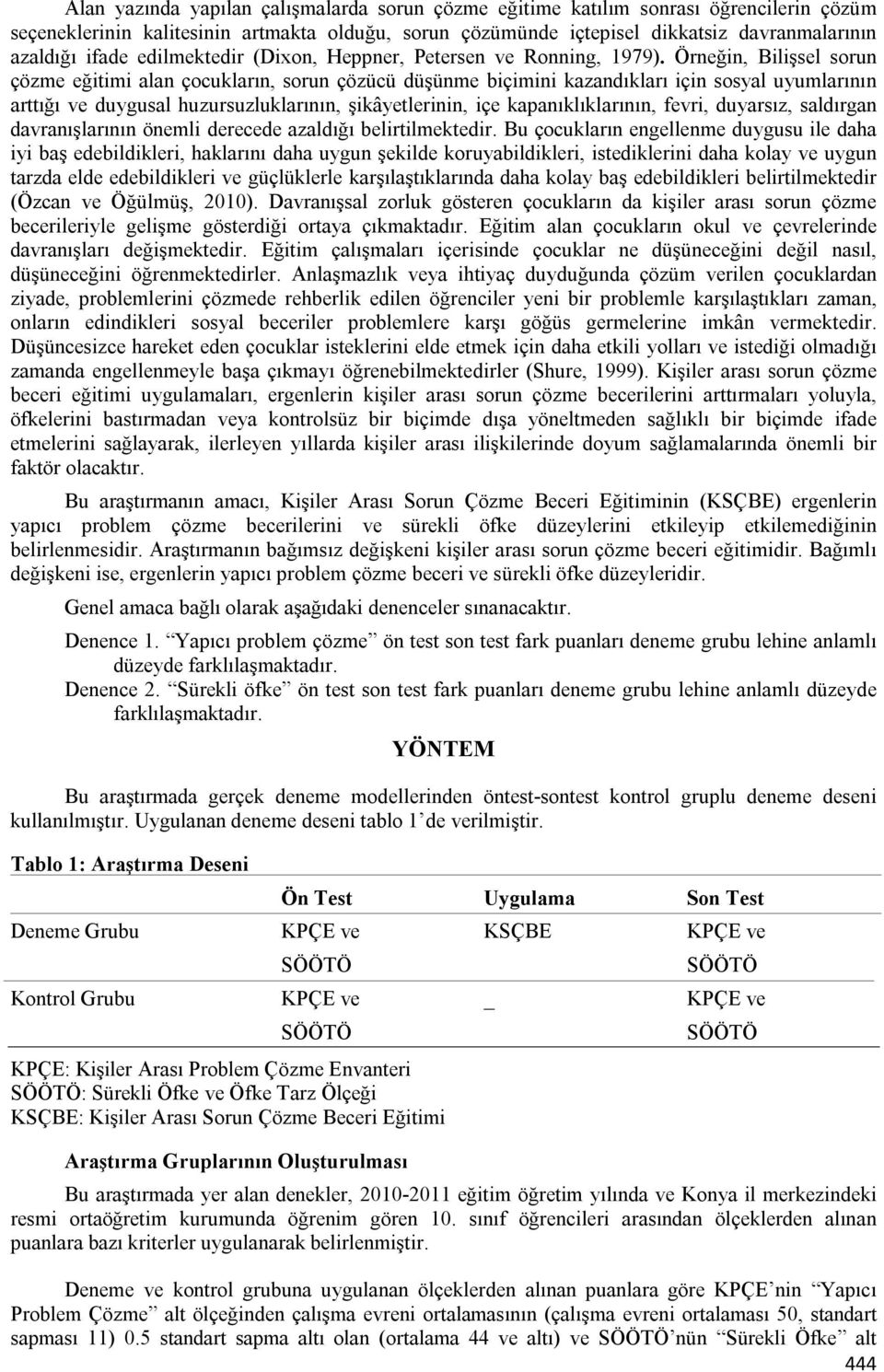 Örneğin, Bilişsel sorun çözme eğitimi alan çocukların, sorun çözücü düşünme biçimini kazandıkları için sosyal uyumlarının arttığı ve duygusal huzursuzluklarının, şikâyetlerinin, içe