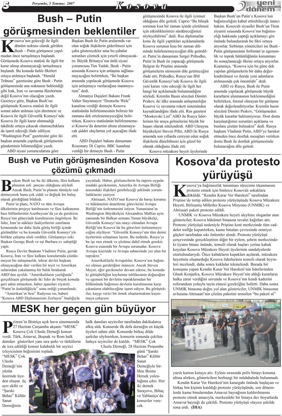 Herald Tribune gazetesine göre Bush - Putin görüþmesinde ana noktasýný beklendiði gibi Irak, Ýran ve savunma füzelerinin deðil Kosova nýn olacaðýný yazdý.