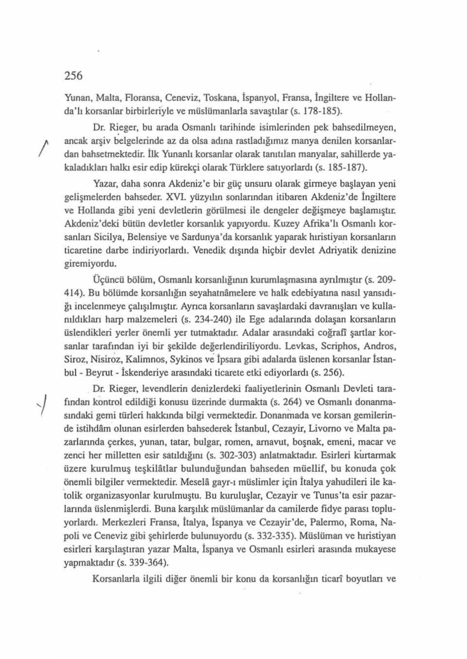 İlk Yunanlı korsanlar olarak tanıtılan manyalar, sahillerde yakaladıkları halkı esir edip kürekçi olarak Türklere satıyorlardı (s. 185-187).