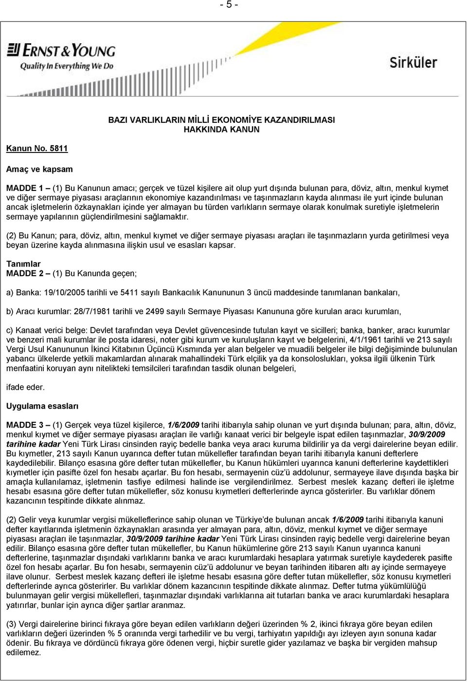 kazandırılması ve taşınmazların kayda alınması ile yurt içinde bulunan ancak işletmelerin özkaynakları içinde yer almayan bu türden varlıkların sermaye olarak konulmak suretiyle işletmelerin sermaye