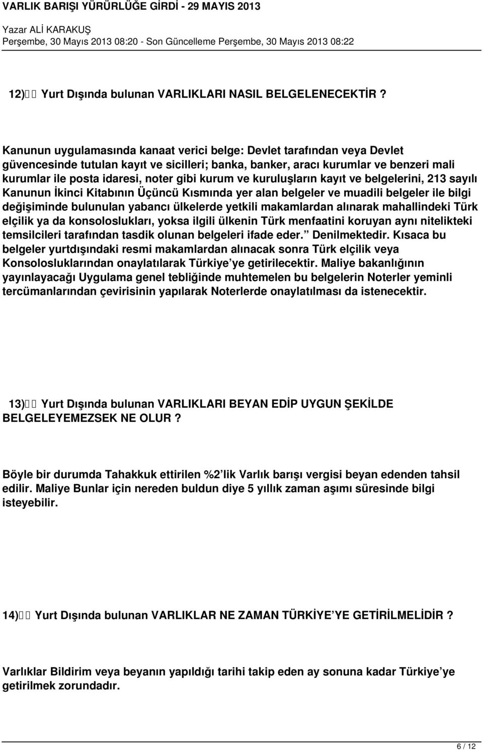 kurum ve kuruluşların kayıt ve belgelerini, 213 sayılı Kanunun İkinci Kitabının Üçüncü Kısmında yer alan belgeler ve muadili belgeler ile bilgi değişiminde bulunulan yabancı ülkelerde yetkili