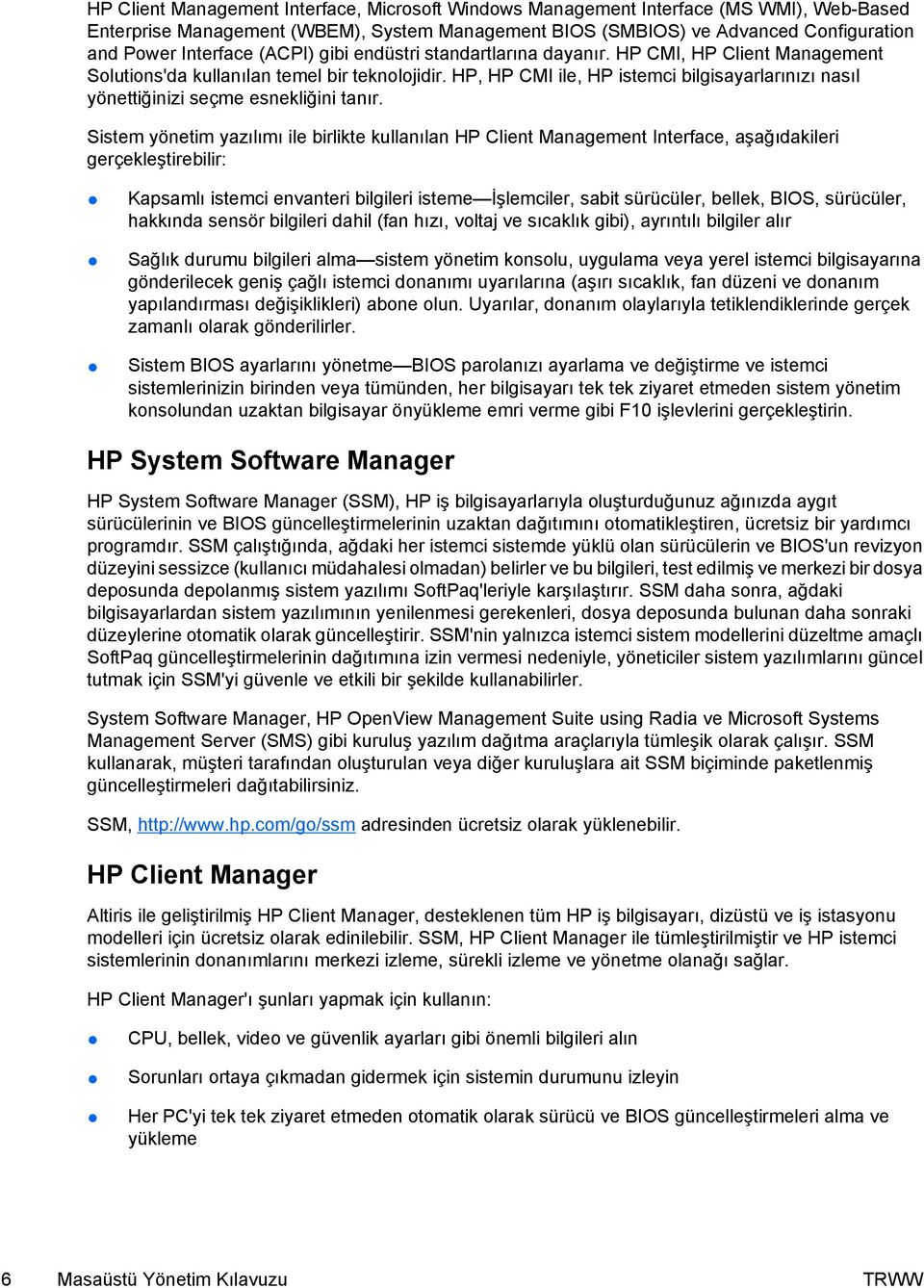 HP, HP CMI ile, HP istemci bilgisayarlarınızı nasıl yönettiğinizi seçme esnekliğini tanır.