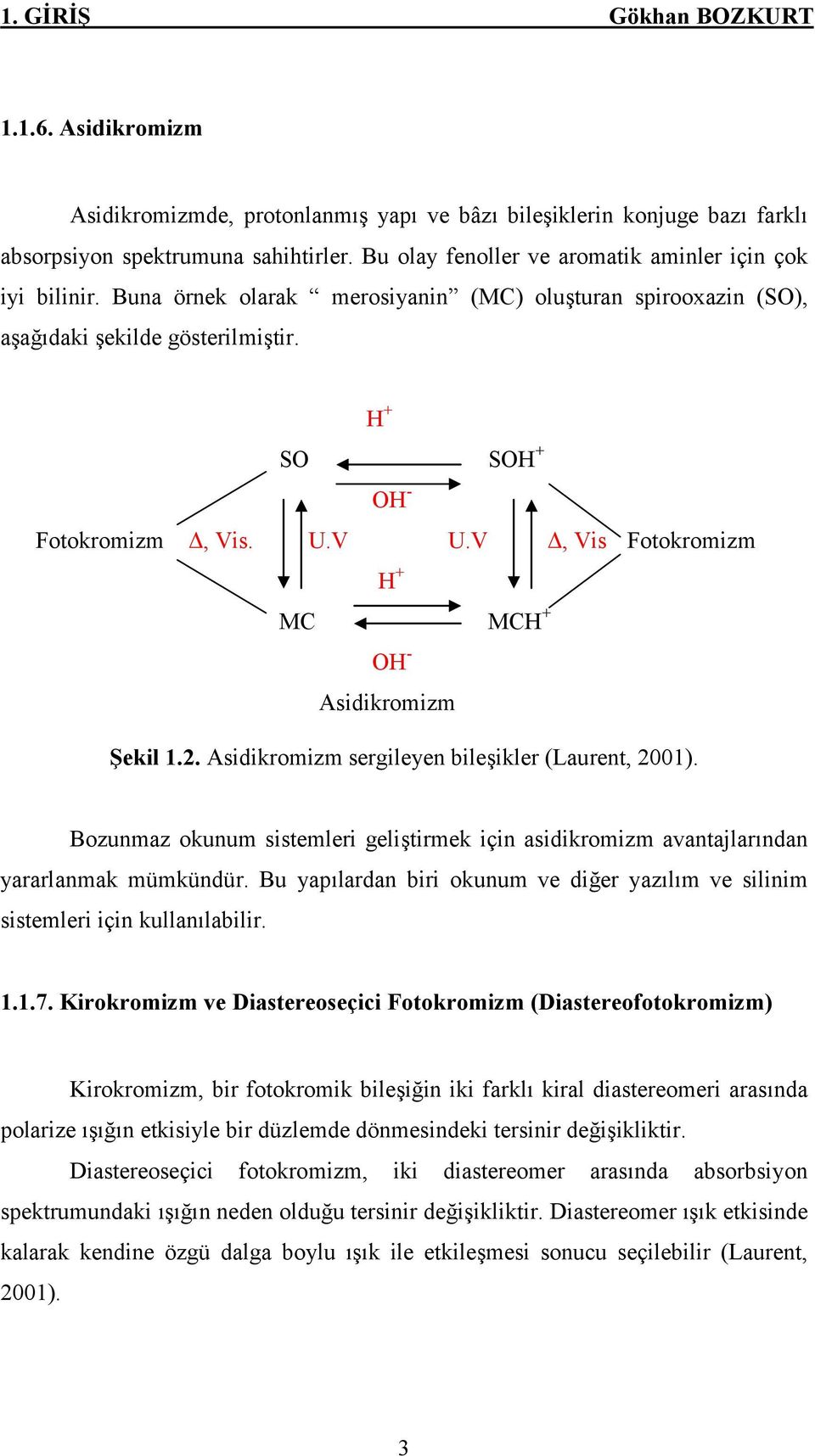 V Δ, Vis Fotokromizm H + MC MCH + OH - Asidikromizm Şekil 1.2. Asidikromizm sergileyen bileşikler (Laurent, 2001).