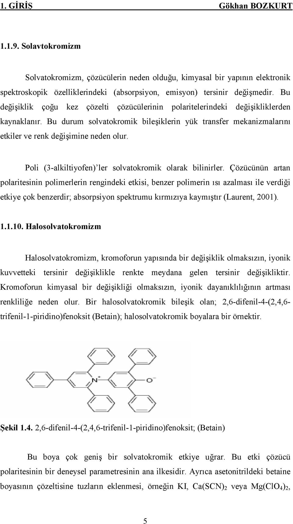 Poli (3-alkiltiyofen) ler solvatokromik olarak bilinirler.