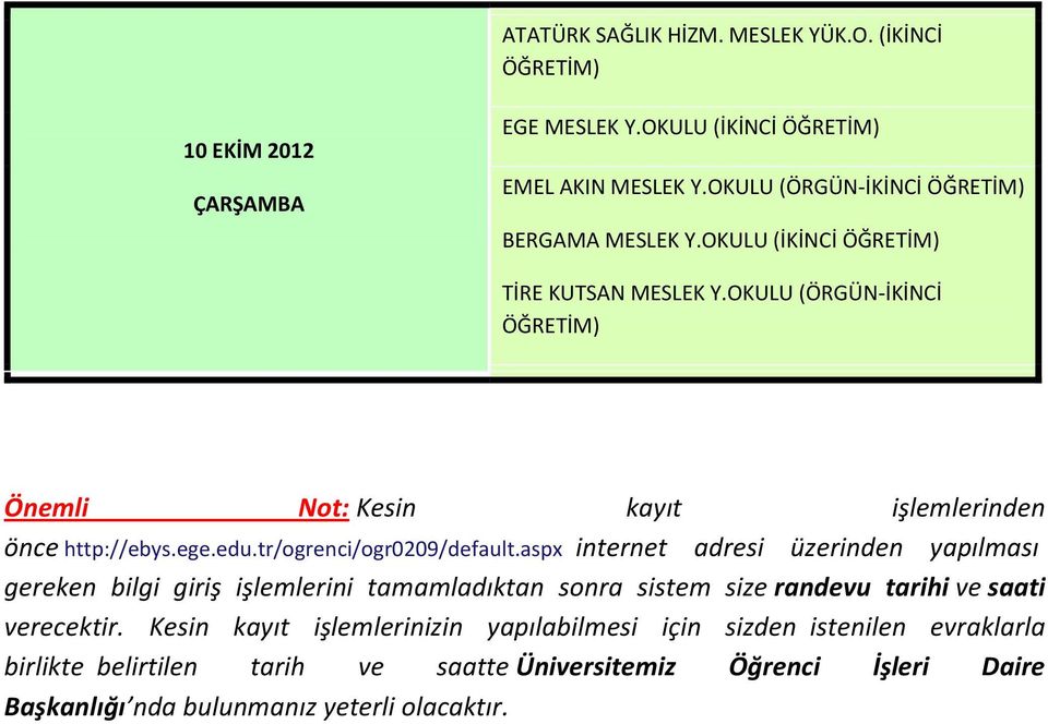 aspx internet adresi üzerinden yapılması gereken bilgi giriş işlemlerini tamamladıktan sonra sistem size randevu tarihi ve saati verecektir.