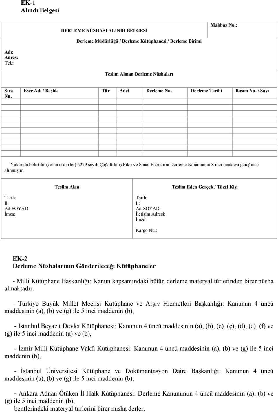 / Sayı Yukarıda belirtilmiş olan eser (ler) 6279 sayılı Çoğaltılmış Fikir ve Sanat Eserlerini Derleme Kanununun 8 inci maddesi gereğince alınmıştır.