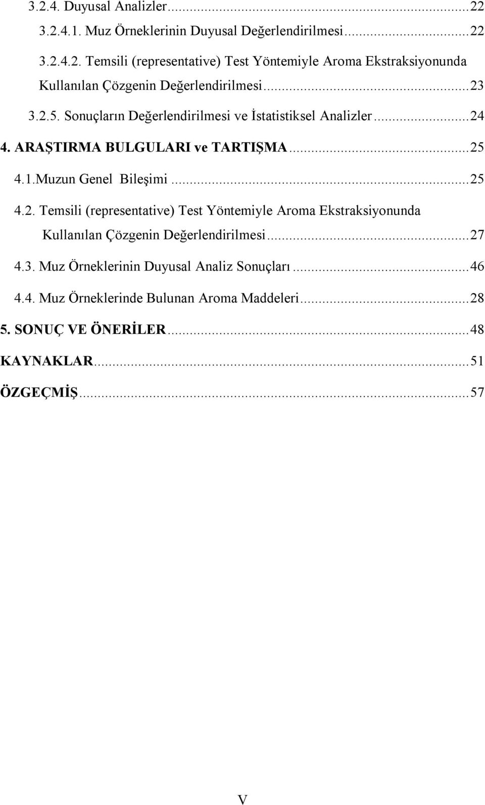 .. 27 4.3. Muz Örneklerinin Duyusal Analiz Sonuçları... 46 4.4. Muz Örneklerinde Bulunan Aroma Maddeleri... 28 5. SONUÇ VE ÖNERİLER... 48 KAYNAKLAR.