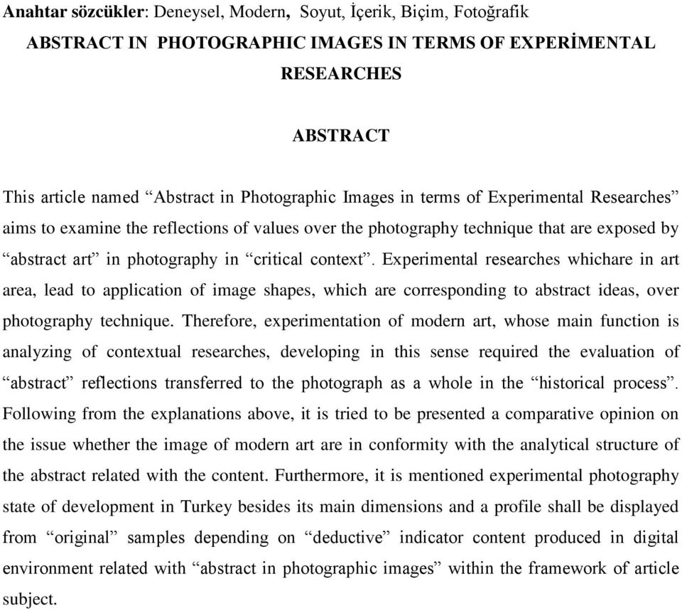 Experimental researches whichare in art area, lead to application of image shapes, which are corresponding to abstract ideas, over photography technique.