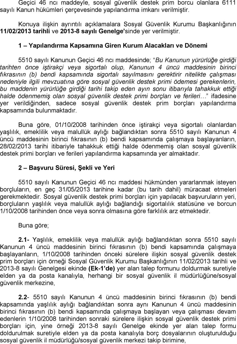 1 Yapılandırma Kapsamına Giren Kurum Alacakları ve Dönemi 5510 sayılı Kanunun Geçici 46 ncı maddesinde; Bu Kanunun yürürlüğe girdiği tarihten önce iştirakçi veya sigortalı olup, Kanunun 4 üncü