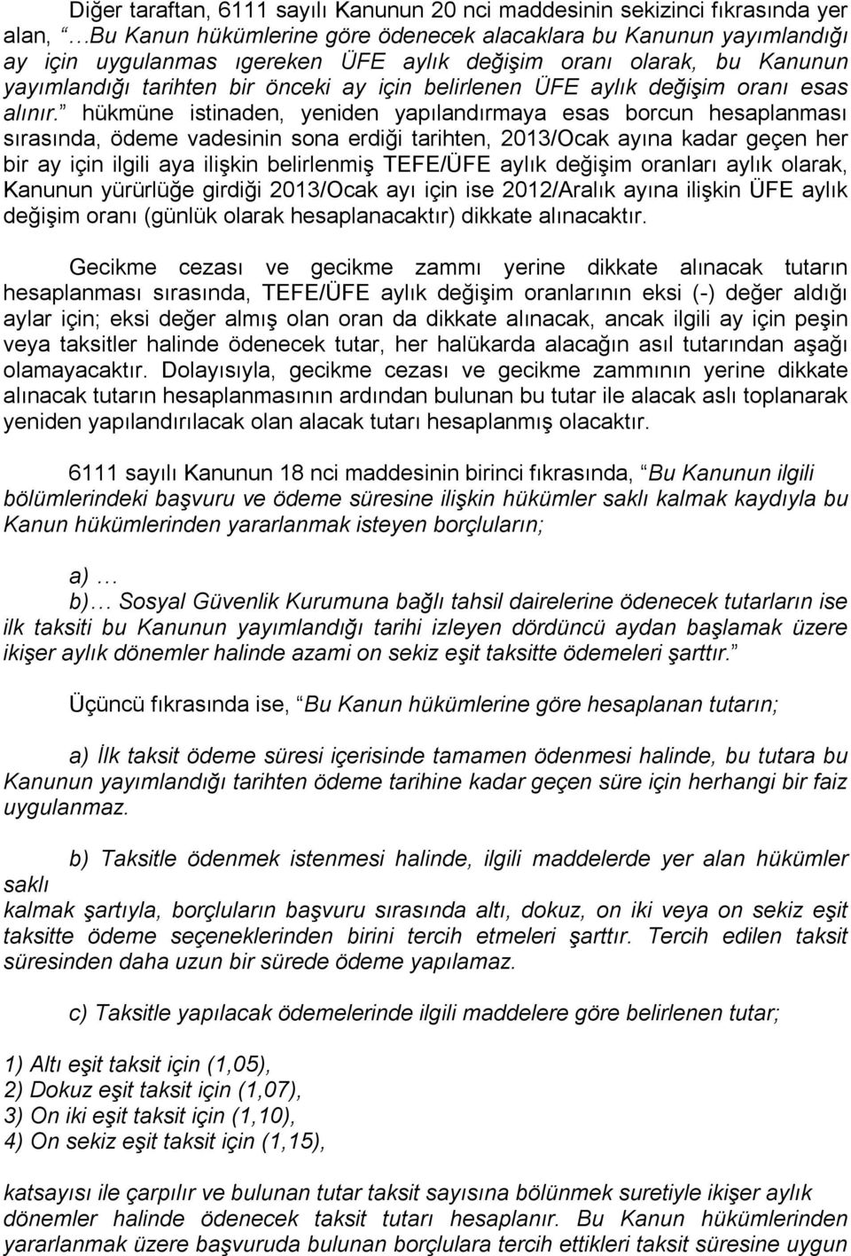 hükmüne istinaden, yeniden yapılandırmaya esas borcun hesaplanması sırasında, ödeme vadesinin sona erdiği tarihten, 2013/Ocak ayına kadar geçen her bir ay için ilgili aya ilişkin belirlenmiş TEFE/ÜFE