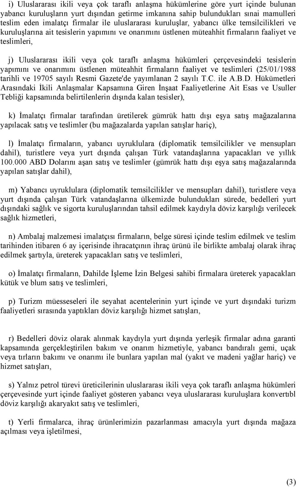 veya çok taraflı anlaşma hükümleri çerçevesindeki tesislerin yapımını ve onarımını üstlenen müteahhit firmaların faaliyet ve teslimleri (25/01/1988 tarihli ve 19705 sayılı Resmi Gazete'de yayımlanan