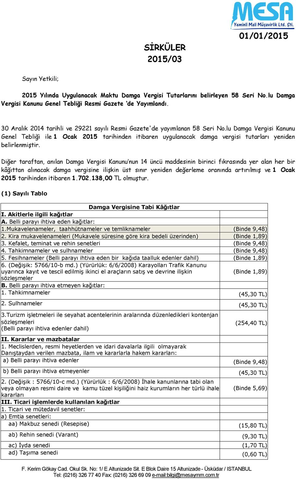 lu Damga Vergisi Kanunu Genel Tebliği ile 1 Ocak 2015 tarihinden itibaren uygulanacak damga vergisi tutarları yeniden belirlenmiştir.