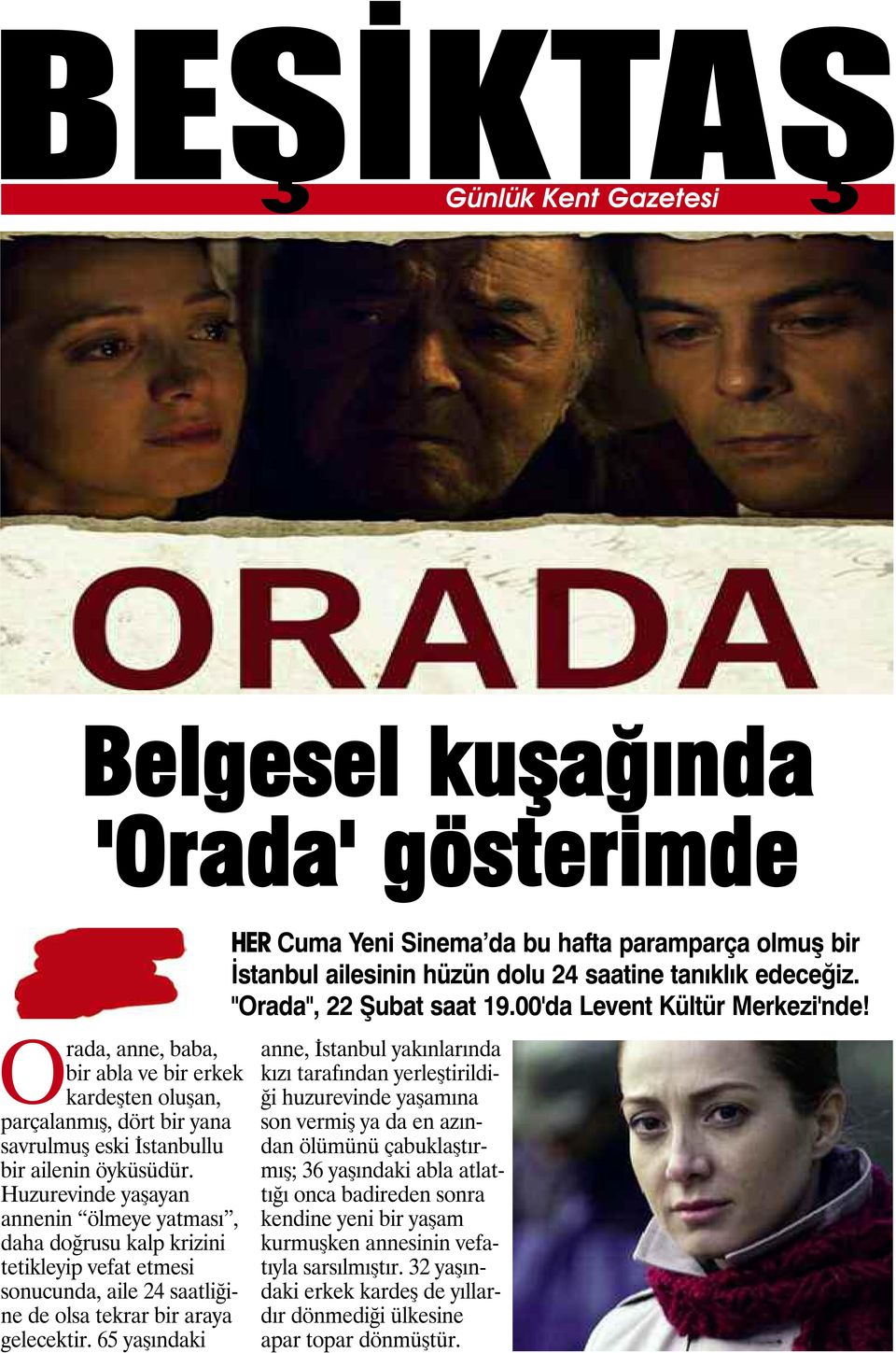 65 yaşındaki HER Cuma Yeni Sinema da bu hafta paramparça olmuş bir İstanbul ailesinin hüzün dolu 24 saatine tanıklık edeceğiz. "Orada", 22 Şubat saat 19.00'da Levent Kültür Merkezi'nde!