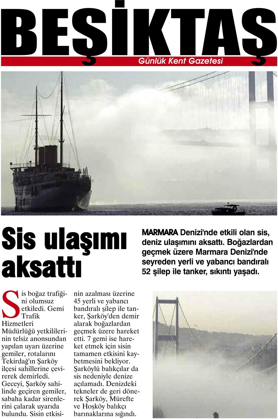Gemi Trafik Hizmetleri Müdürlüğü yetkililerinin telsiz anonsundan yapılan uyarı üzerine gemiler, rotalarını Tekirdağ'ın Şarköy ilçesi sahillerine çevirerek demirledi.