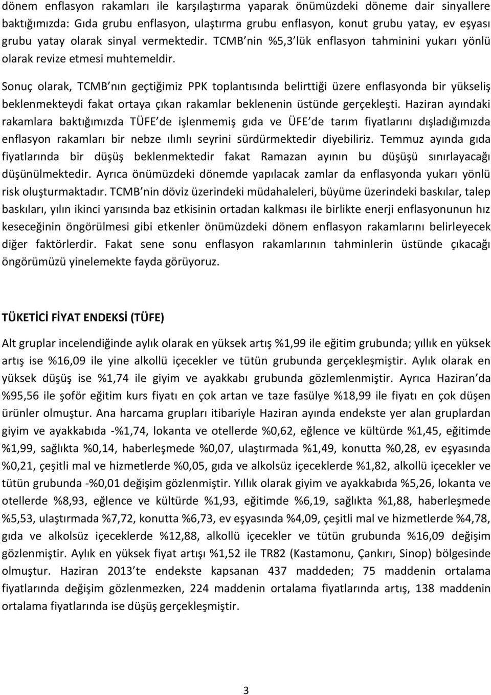 Sonuç olarak, TCMB nın geçtiğimiz PPK toplantısında belirttiği üzere enflasyonda bir yükseliş beklenmekteydi fakat ortaya çıkan rakamlar beklenenin üstünde gerçekleşti.