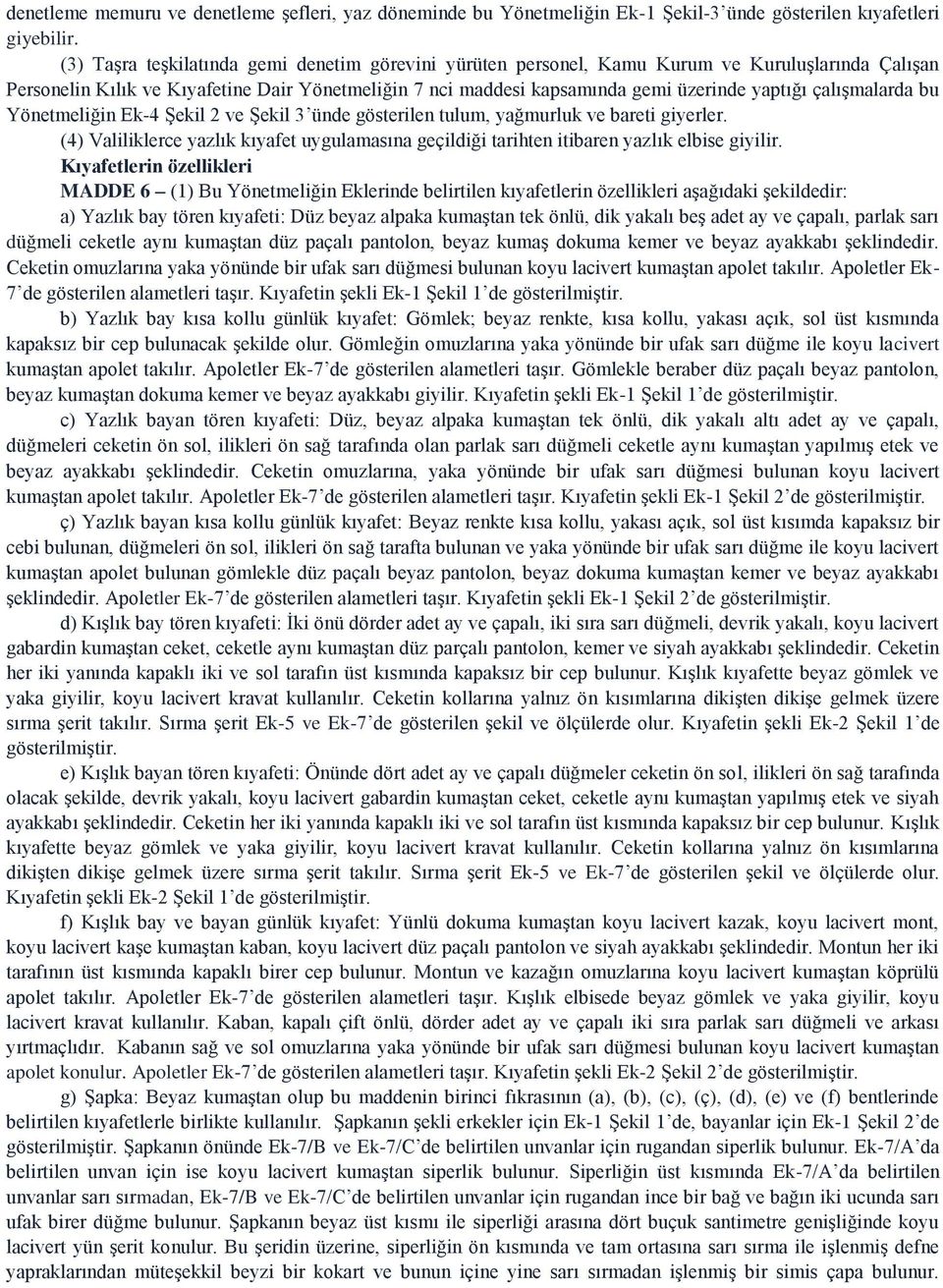 çalışmalarda bu Yönetmeliğin Ek-4 Şekil 2 ve Şekil 3 ünde gösterilen tulum, yağmurluk ve bareti giyerler.