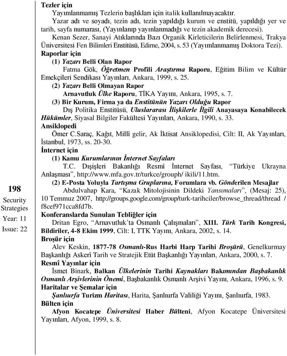 Kenan Sezer, Sanayi Atıklarında Bazı Organik Kirleticilerin Belirlenmesi, Trakya Üniversitesi Fen Bilimleri Enstitüsü, Edirne, 2004, s. 53 (Yayımlanmamış Doktora Tezi).