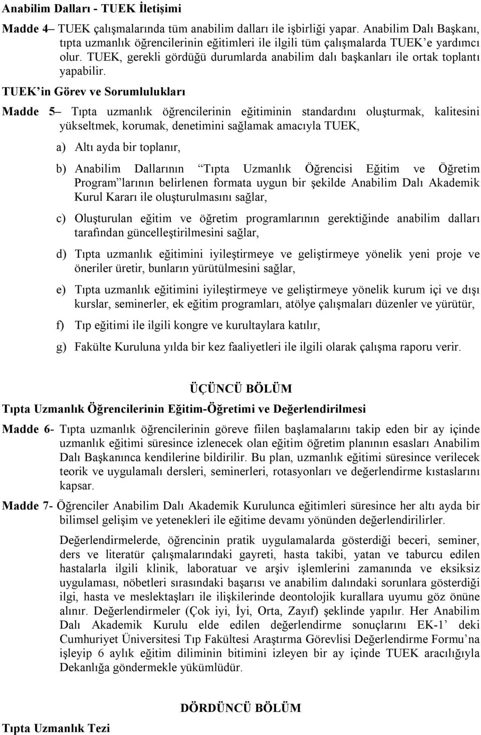 TUEK, gerekli gördüğü durumlarda anabilim dalı başkanları ile ortak toplantı yapabilir.