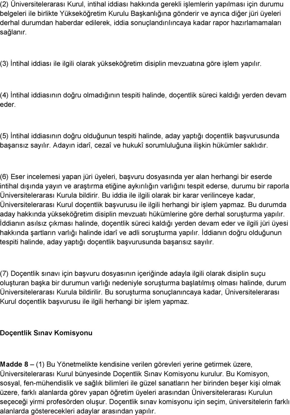 (4) İntihal iddiasının doğru olmadığının tespiti halinde, doçentlik süreci kaldığı yerden devam eder.