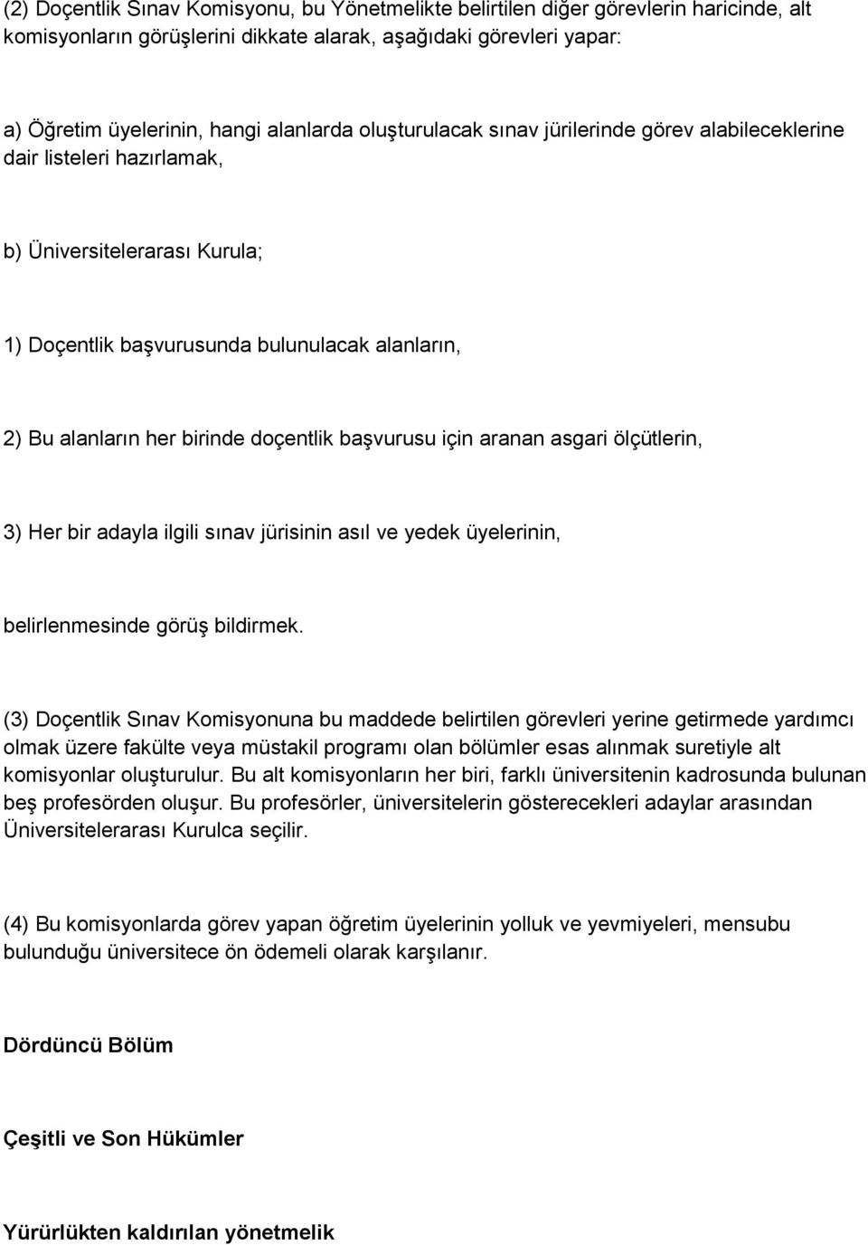 başvurusu için aranan asgari ölçütlerin, 3) Her bir adayla ilgili sınav jürisinin asıl ve yedek üyelerinin, belirlenmesinde görüş bildirmek.