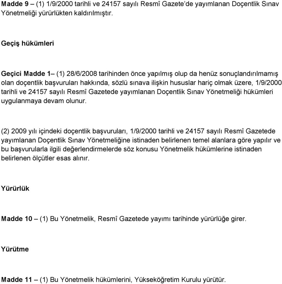 tarihli ve 24157 sayılı Resmî Gazetede yayımlanan Doçentlik Sınav Yönetmeliği hükümleri uygulanmaya devam olunur.