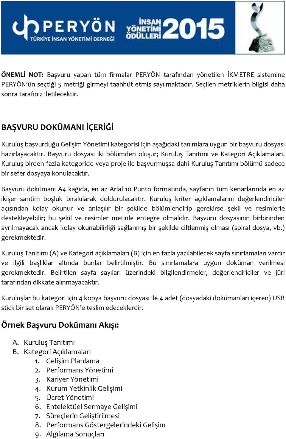 BAŞVURU DOKÜMANI İÇERİĞİ Kuruluş başvurduğu Gelişim Yönetimi kategorisi için aşağıdaki tanımlara uygun bir başvuru dosyası hazırlayacaktır.