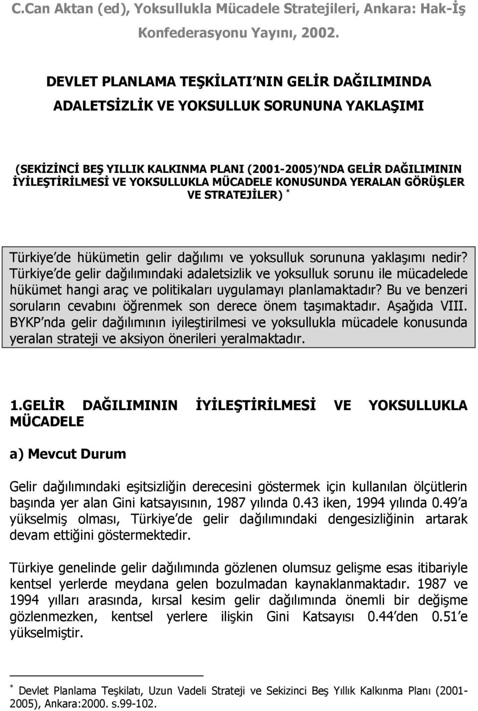 MÜCADELE KONUSUNDA YERALAN GÖRÜŞLER VE STRATEJİLER) * Türkiye de hükümetin gelir dağılımı ve yoksulluk sorununa yaklaşımı nedir?