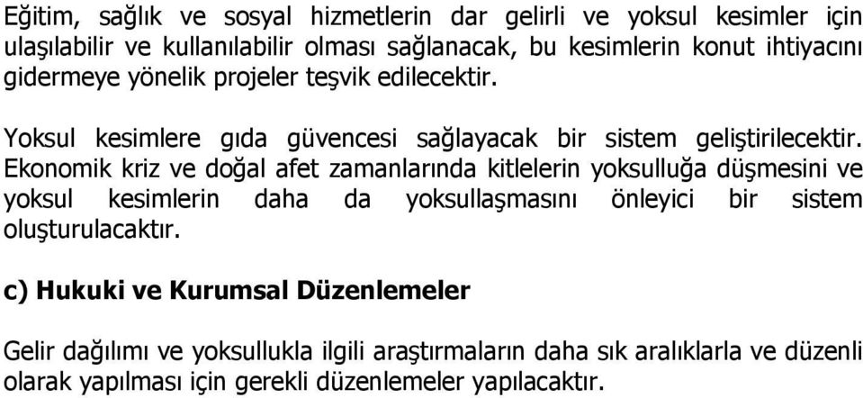 Ekonomik kriz ve doğal afet zamanlarında kitlelerin yoksulluğa düşmesini ve yoksul kesimlerin daha da yoksullaşmasını önleyici bir sistem