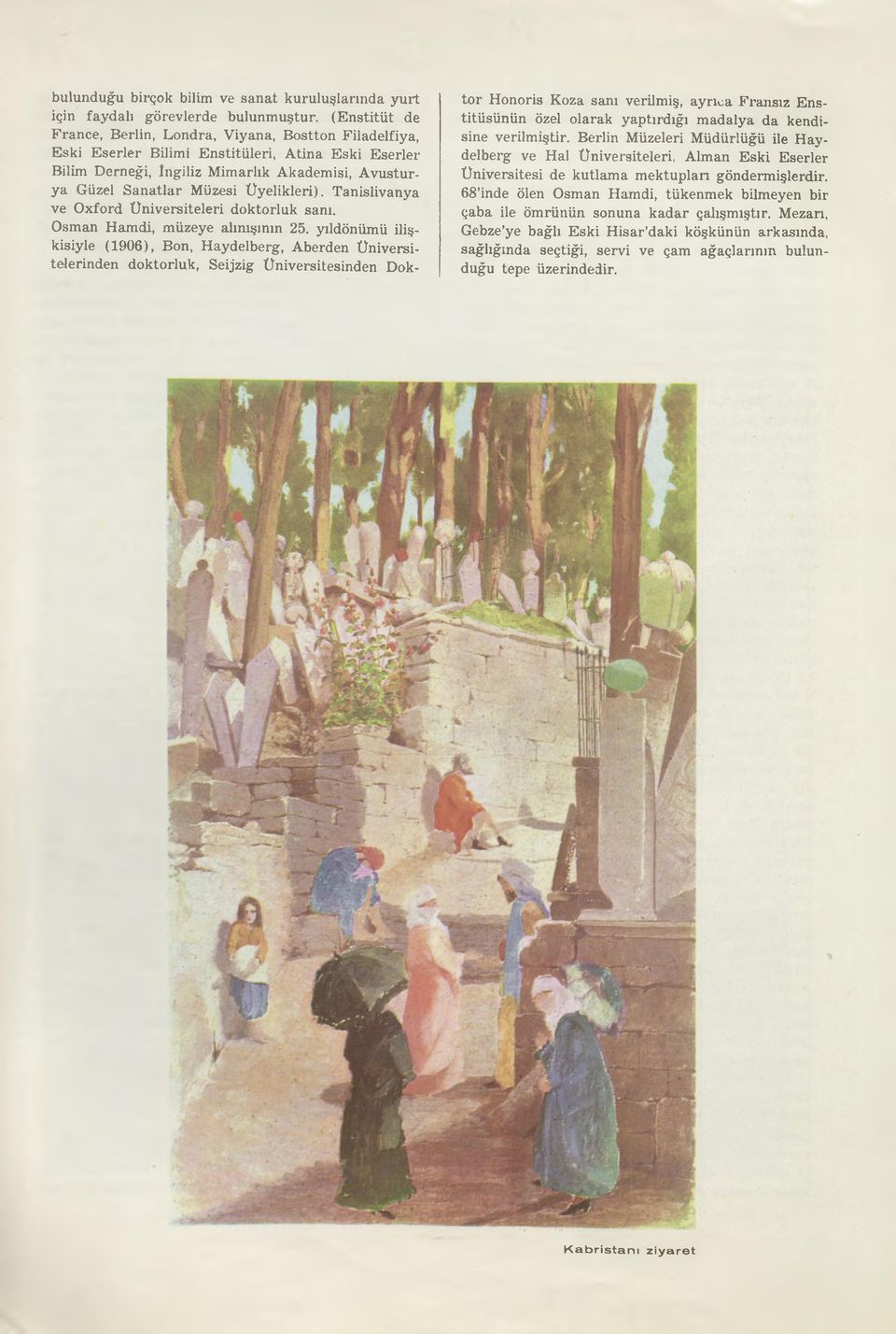 Üyelikleri). Tanislivanya ve Oxford Üniversiteleri doktorluk sanı. Osman Hamdi, müzeye alınışının 25.