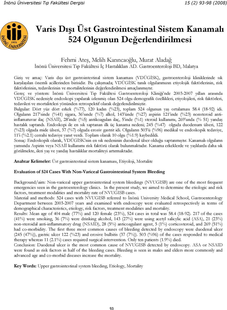 Gastroenteroloji BD, Malatya Giriş ve amaç: Varis dışı üst gastrointestinal sistem kanaması (VDÜGİSK), gastroenteroloji kliniklerinde sık karşılaşılan önemli acillerinden birisidir.