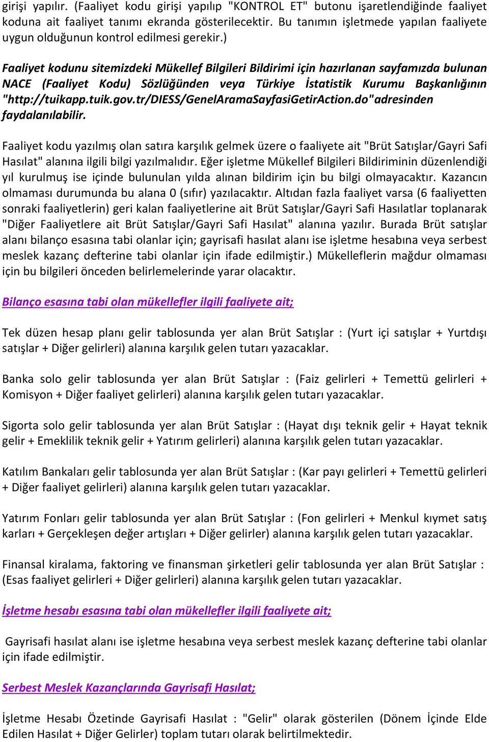 ) Faaliyet kodunu sitemizdeki Mükellef Bilgileri Bildirimi için hazırlanan sayfamızda bulunan NACE (Faaliyet Kodu) Sözlüğünden veya Türkiye İstatistik Kurumu Başkanlığının "http://tuikapp.tuik.gov.