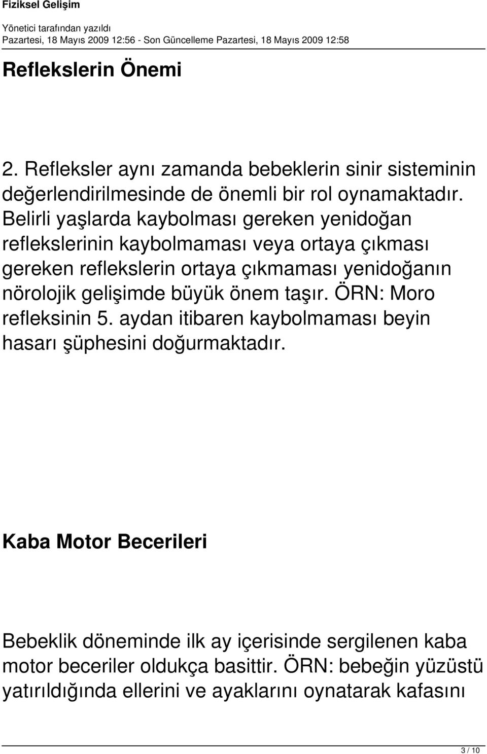 nörolojik gelişimde büyük önem taşır. ÖRN: Moro refleksinin 5. aydan itibaren kaybolmaması beyin hasarı şüphesini doğurmaktadır.