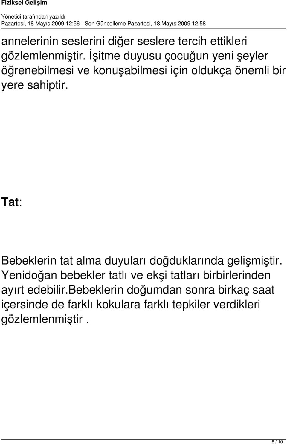 Tat: Bebeklerin tat alma duyuları doğduklarında gelişmiştir.