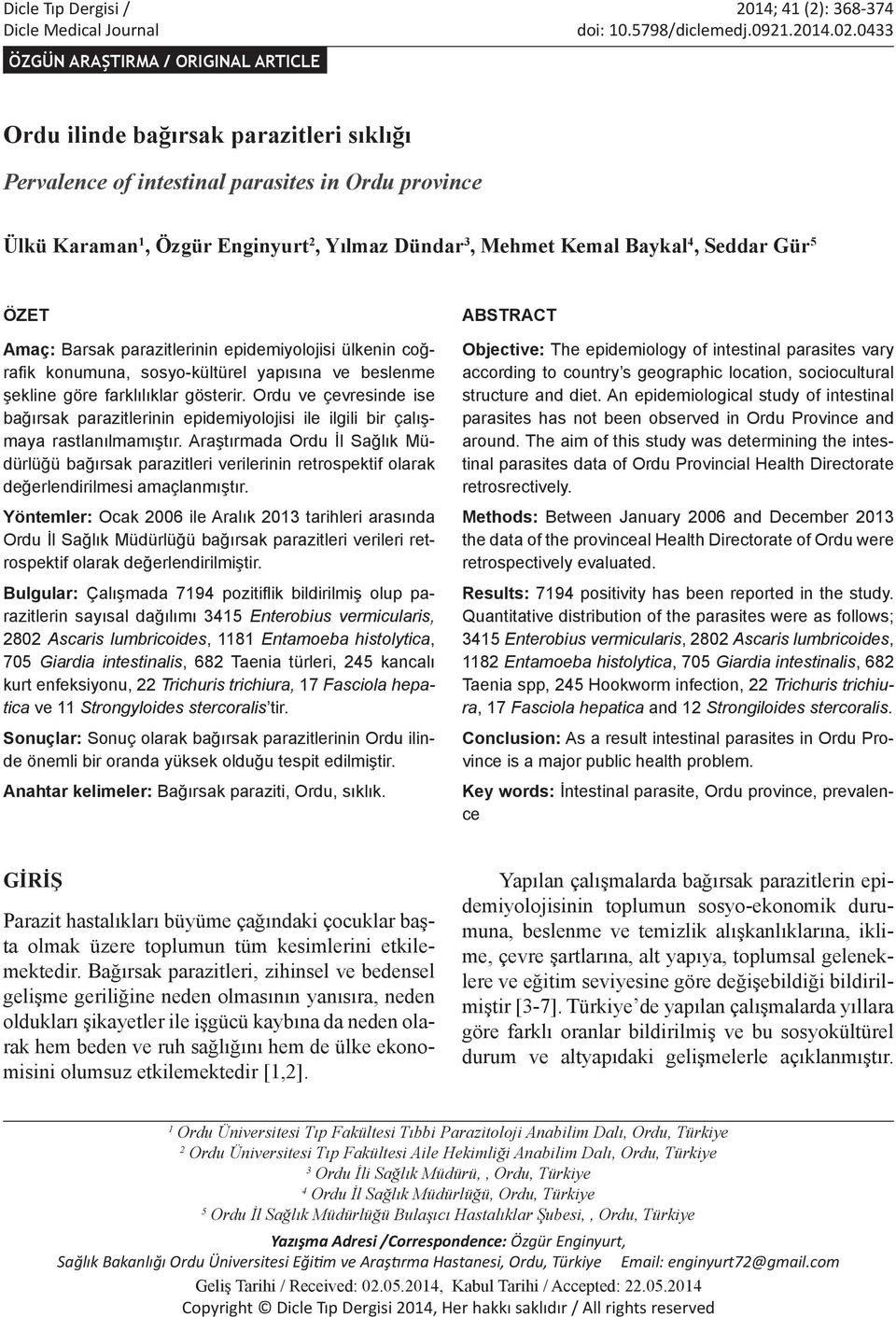 Baykal 4, Seddar Gür 5 ÖZET Amaç: Barsak parazitlerinin epidemiyolojisi ülkenin coğrafik konumuna, sosyo-kültürel yapısına ve beslenme şekline göre farklılıklar gösterir.