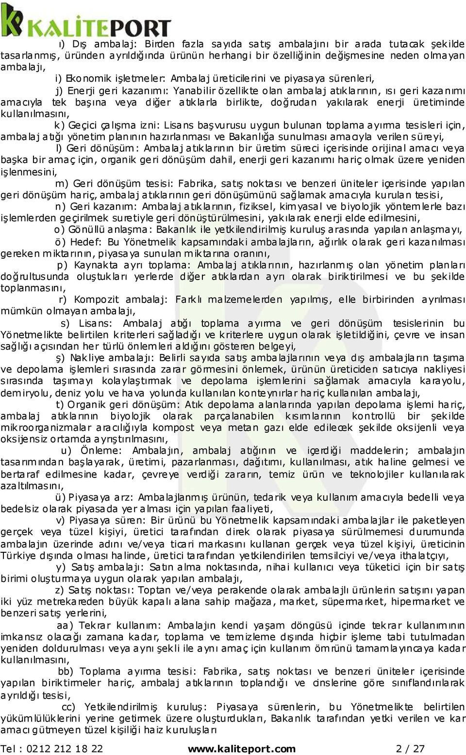 doğrudan yakılarak enerji üretiminde kullanılmasını, k) Geçici çalışma izni: Lisans başvurusu uygun bulunan toplama ayırma tesisleri için, ambalaj atığı yönetim planının hazırlanması ve Bakanlığa