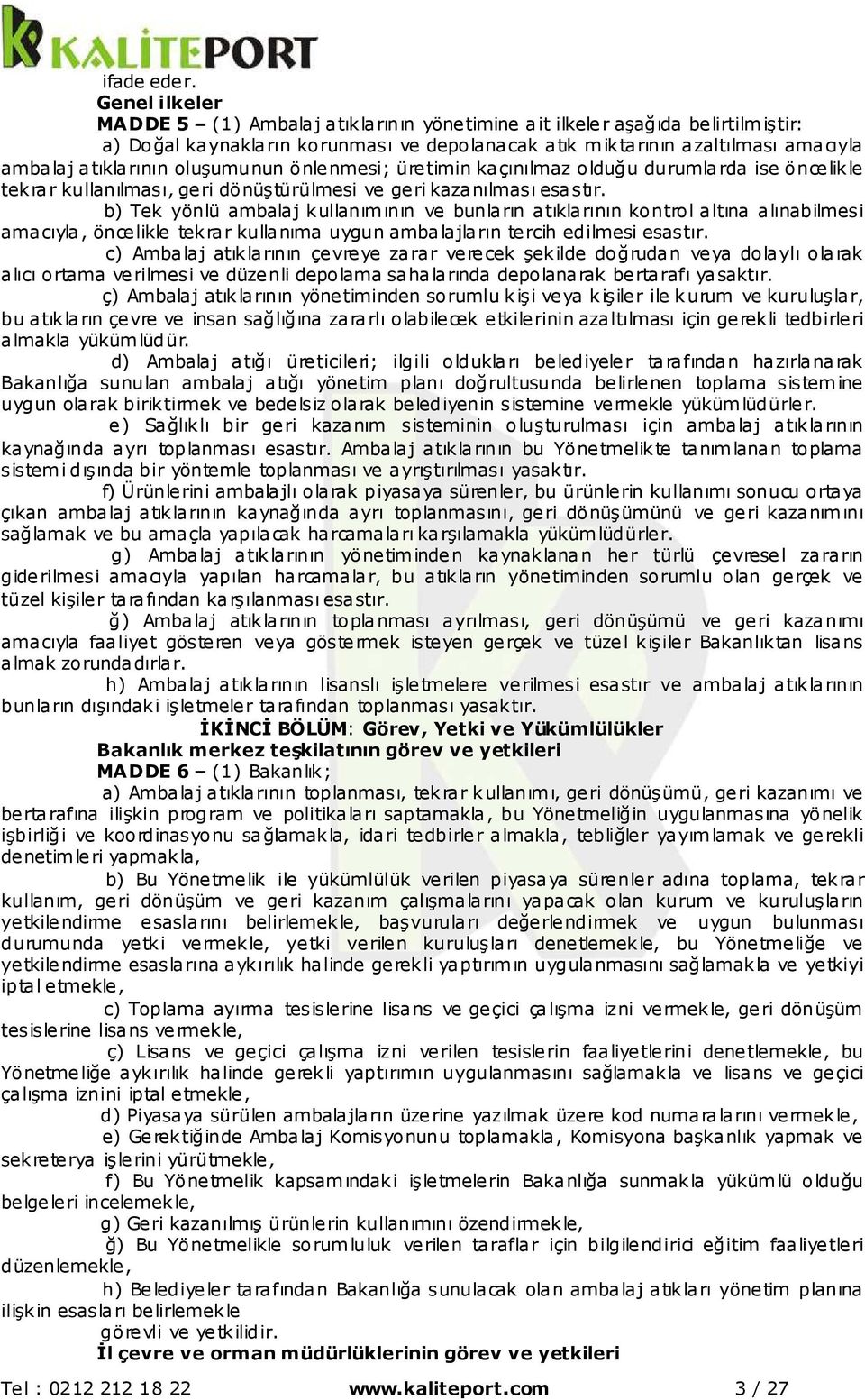 oluşumunun önlenmesi; üretimin kaçınılmaz olduğu durumlarda ise öncelikle tekrar kullanılması, geri dönüştürülmesi ve geri kazanılması esastır.