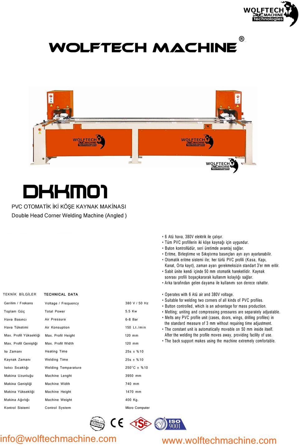 Otomatik eritme sistemi ile; her türlü PVC profili (Kasa, Kapı, Kanat, Orta kayıt), zaman ayarı gerekmeksizin standart 3'er mm eritir. Sabit ünite kendi içinde 50 mm otomatik hareketlidir.