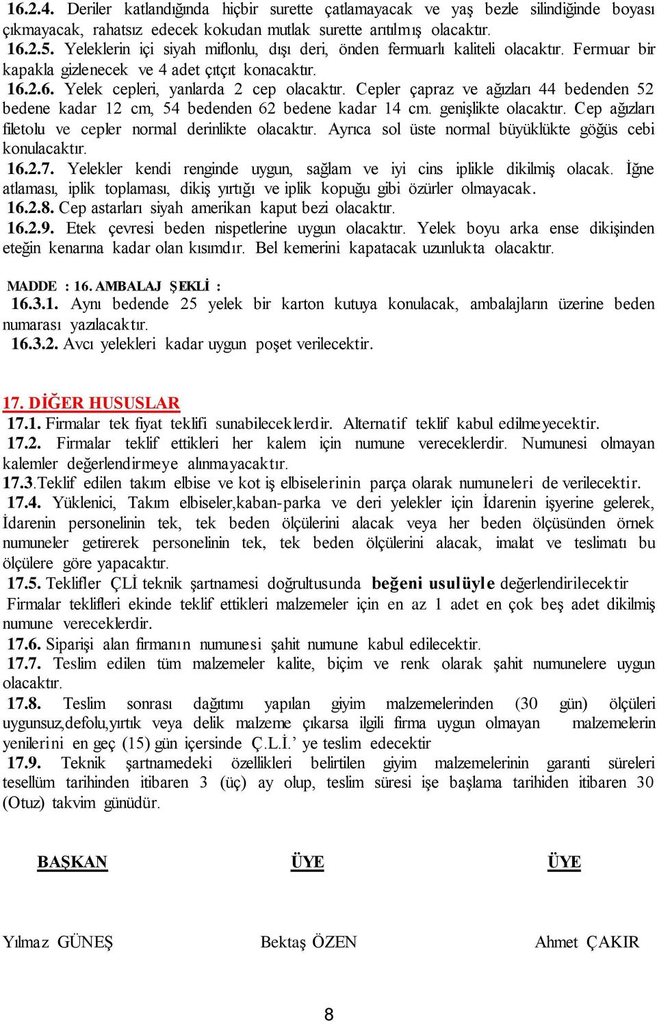 2.6. Yelek cepleri, yanlarda 2 cep Cepler çapraz ve ağızları 44 bedenden 52 bedene kadar 12 cm, 54 bedenden 62 bedene kadar 14 cm.