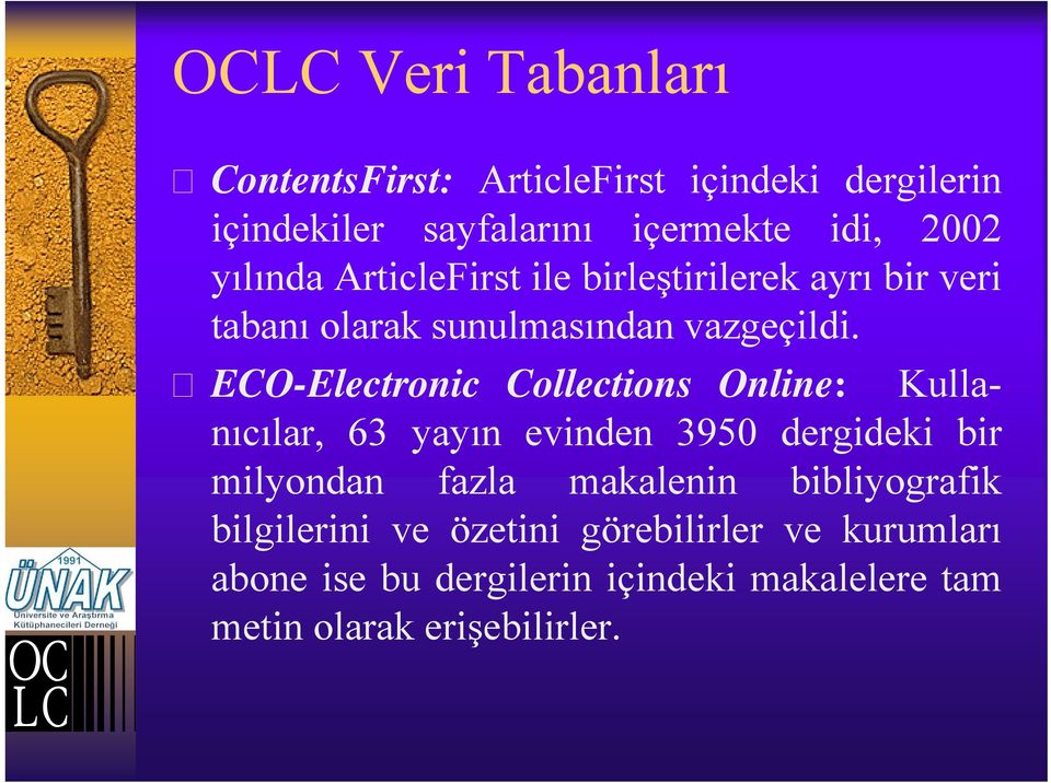 ECO-Electronic Electronic Collections Online: Kulla- nıcılar, 63 yayın evinden 3950 dergideki bir milyondan fazla