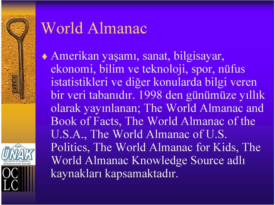 1998 den günümüze yıllık olarak yayınlanan; The World Almanac and Book of Facts, The World Almanac