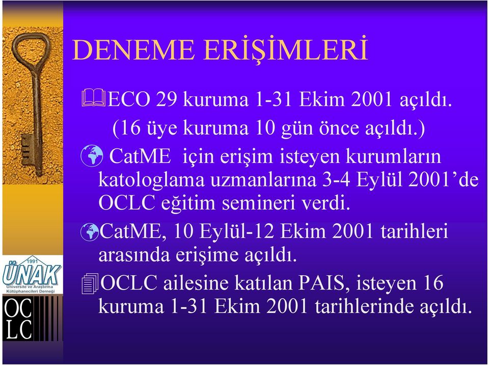 ) CatME için erişim isteyen kurumların katologlama uzmanlarına 3-4 Eylül 2001 de OCLC
