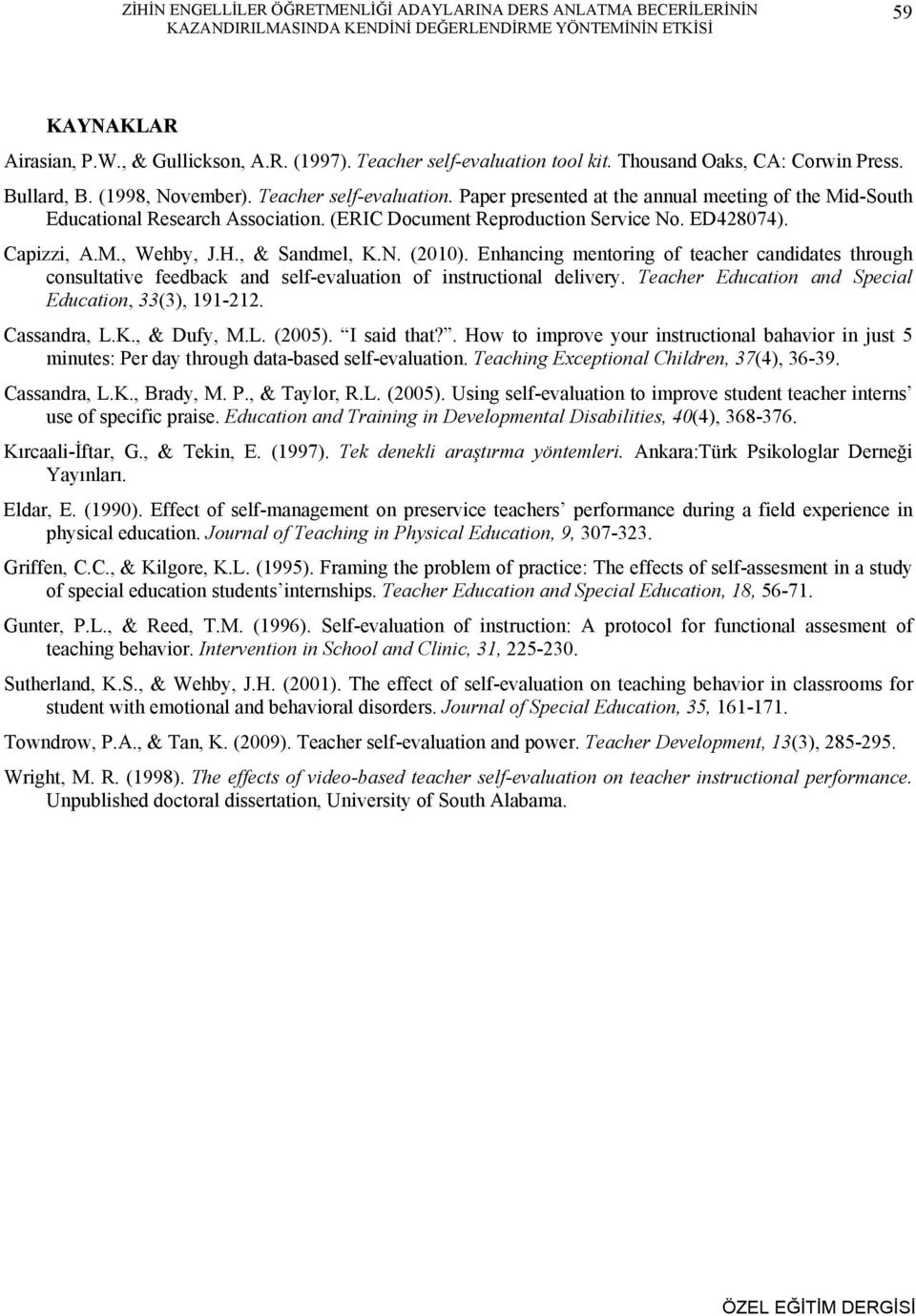 Paper presented at the annual meeting of the Mid-South Educational Research Association. (ERIC Document Reproduction Service No. ED428074). Capizzi, A.M., Wehby, J.H., & Sandmel, K.N. (2010).