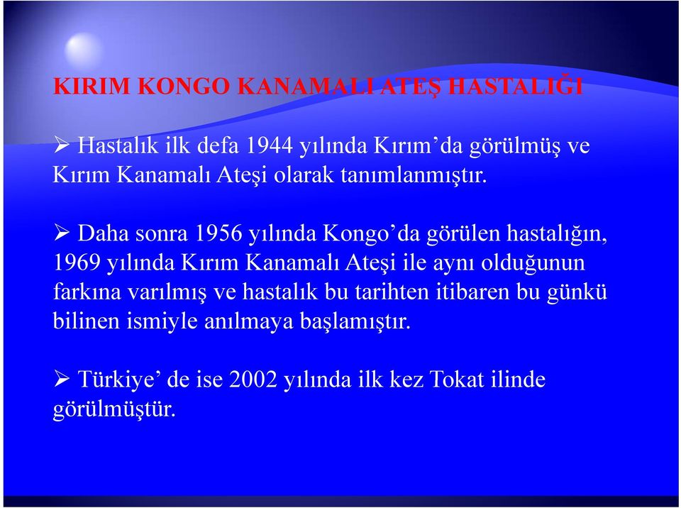 Daha sonra 1956 yılında Kongo da görülen hastalığın, 1969 yılında Kırım Kanamalı Ateşi iile aynı olduğunun ğ