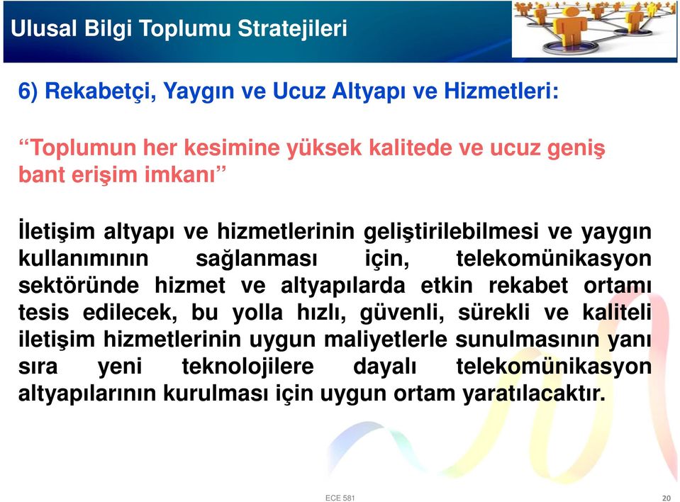 altyapılarda etkin rekabet ortamı tesis edilecek, bu yolla hızlı, güvenli, sürekli ve kaliteli iletişim hizmetlerinin uygun